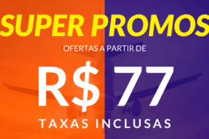 super promoções de passagens gol e latam